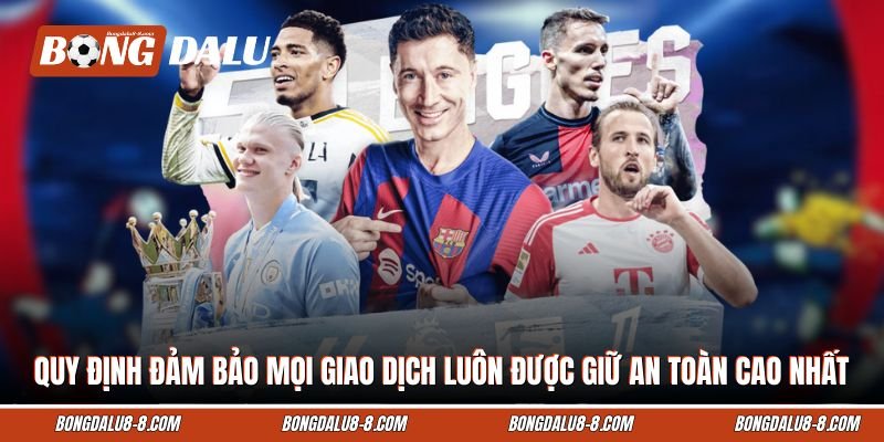 Quy định đảm bảo mọi giao dịch luôn được giữ an toàn cao nhất