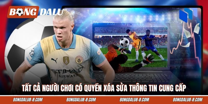 Tất cả người chơi có quyền xóa sửa thông tin cung cấp
